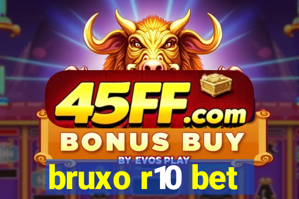 bruxo r10 bet